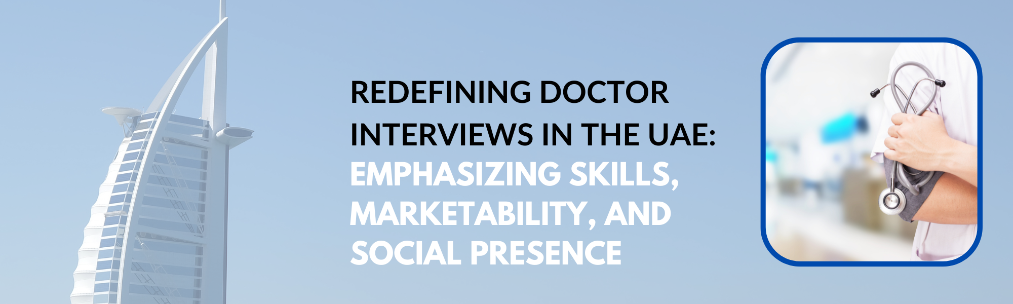 Redefining Doctor Interviews in the UAE: Emphasizing Skills, Marketability, and Social Presence